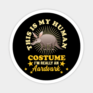 This Is My Human Costume I'm Really An Aardvark Funny Anteater Owner Gift For Pets Lover Magnet